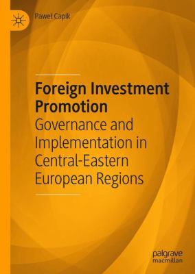 Foreign Investment Promotion : Governance and Implementation in Central Eastern European Regions