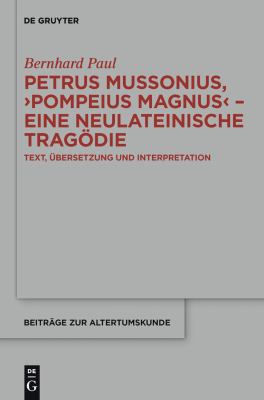 Petrus Mussonius, Pompeius Magnus - Eine Neulateinische Tragödie : Text, Übersetzung und Interpretation