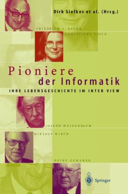 Pioniere der Informatik : Ihre Lebensgeschichte Im Interview