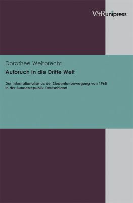 Aufbruch in Die Dritte Welt : Der Internationalismus der Studentenbewegung Von 1968 in der Bundesrepublik Deutschland