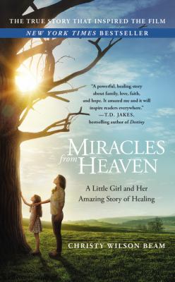 Miracles from Heaven : A Little Girl and Her Amazing Story of Healing