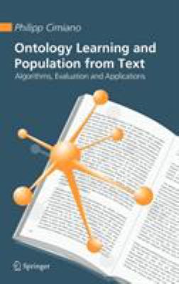 Ontology Learning and Population from Text : Algorithms, Evaluation and Applications