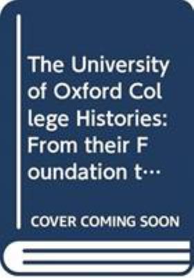The University of Oxford College Histories : From Their Foundation to the Twentieth Century