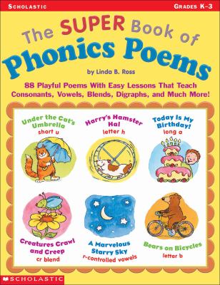 The Super Book of Phonics Poems : 88 Playful Poems with Easy Lessons That Teach Consonants, Vowels, Blends, Digraphs, and Much More!