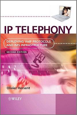 IP Telephony : Deploying VoIP Protocols and IMS Infrastructure