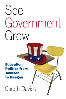 See Government Grow : Education Politics from Johnson to Reagan