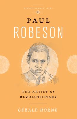 Paul Robeson : The Artist As Revolutionary