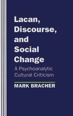 Lacan, Discourse, and Social Change : A Psychoanalytic Cultural Criticism