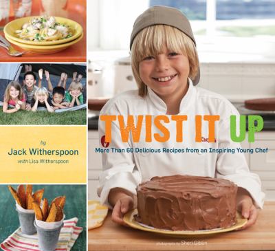 Twist It Up : More Than 60 Delicious Recipes from an Inspiring Young Chef