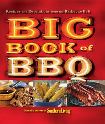 The Big Book of BBQ : Recipes and Revelations from the Barbecue Belt