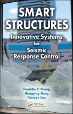 Smart Structures : Innovative Systems for Seismic Response Control