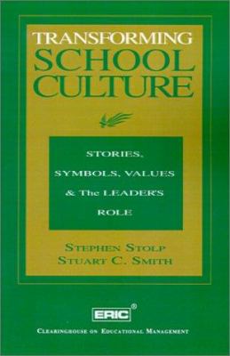 Transforming School Culture : Stories, Symbols, Values and the Leader's Role