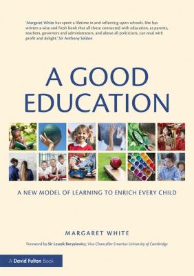 A Good Education : A New Model of Learning to Enrich Every Child