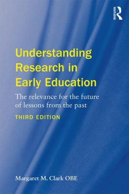 Understanding Research in Early Education : The Relevance for the Future of Lessons from the Past