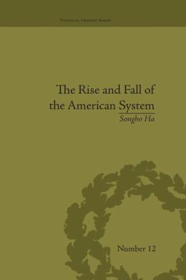 The Rise and Fall of the American System : Nationalism and the Development of the American Economy, 1790-1837