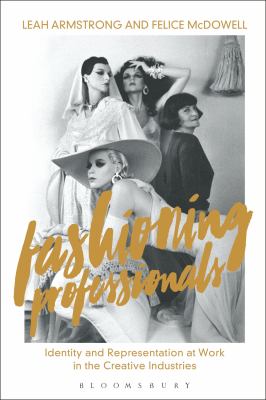 Fashioning Professionals : Identity and Representation at Work in the Creative Industries