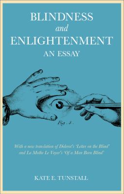 Blindness and Enlightenment: an Essay : With a New Translation of Diderot's 'Letter on the Blind' and la Mothe le Vayer's 'of a Man Born Blind'