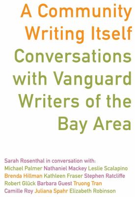 A Community Writing Itself : Conversations with Vanguard Writers of the Bay Area