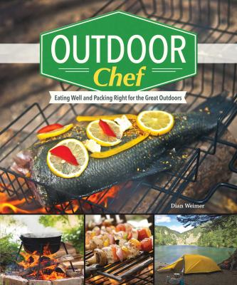 The Outdoor Chef : Cooking and Eating in the Great Outdoors