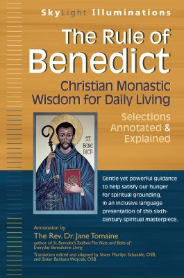 The Rule of Benedict : Christian Monastic Wisdom for Daily Living--Selections Annotated and Explained