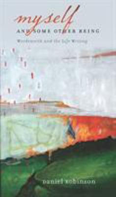 Myself and Some Other Being : Wordsworth and the Life Writing