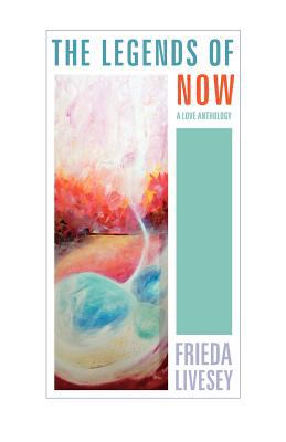 The Legends of Now : A love Anthology