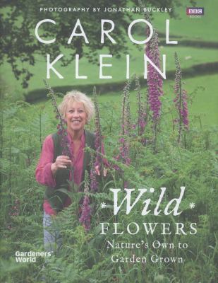 Wild Flowers : Nature's Own to Garden Grown