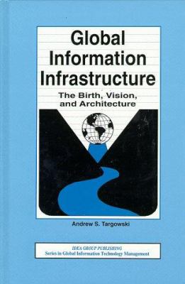 Global Information Infrastructure : The Birth, Vision and Architecture