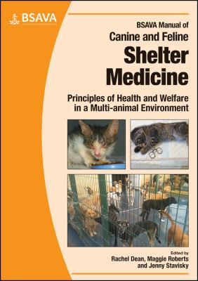 BSAVA Manual of Canine and Feline Shelter Medicine : Principles of Health and Welfare in a Multi-Animal Environment
