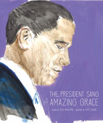 The President Sang Amazing Grace : A Book about Finding Grace after Unspeakable Tragedy