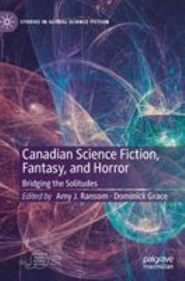 Canadian Science Fiction, Fantasy, and Horror: Bridging the Solitudes
