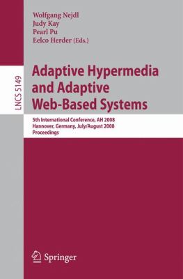 Adaptive Hypermedia and Adaptive Web-Based Systems : 5th International Conference, AH 2008, Hannover, Germany, July 29 - August 1, 2008, Proceedings