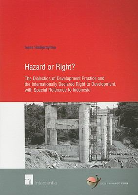 Hazard or Right? : The Dialectics of Development Practice and the Internationally Declared Right to Development, with Special Reference to Indonesia
