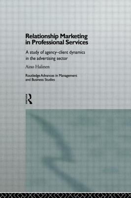 Relationship Marketing in Professional Services : A Study of Agency-Client Dynamics in the Advertising Sector