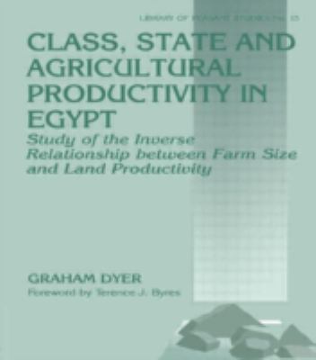 Class, State and Agricultural Productivity in Egypt : Study of the Inverse Relationship Between Farm Size and Land Productivity