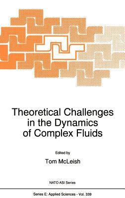 Theoretical Challenges in the Dynamics of Complex Fluids : Lectures from the NATO Advanced Studies Institute Held at the Isaac Newton Institute for the Mathematical Sciences, Cambridge, U. K., March 1996