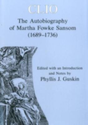 Clio : The Autobiography of Martha Fowke Sansom (1689-1736)
