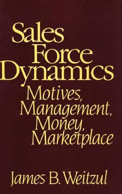 Sales Force Dynamics : Motives, Management, Money, Marketplace
