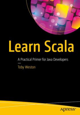 Learn Scala : A Practical Primer for Java Developers