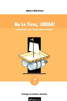 No lo Tires, Juega : Juguetes con Materiales Usados