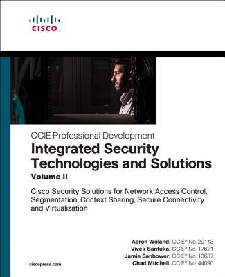 Integrated Security Technologies and Solutions - Volume II : A Comprehensive All-In-One Reference for Cisco Security Solutions