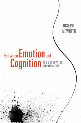 Between Emotion and Cognition : The Generative Unconscious