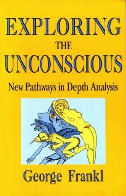 Exploring the Unconscious : New Pathways in Depth Analysis