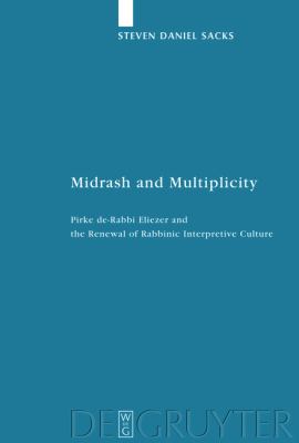 Midrash and Multiplicity : Pirke de-Rabbi Eliezer and the Renewal of Rabbinic Interpretive Culture