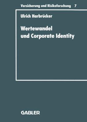 Wertewandel und Corporate Identity : Perspektiven Eines Gesellschaftsorientierten Marketing Von Versicherungsunternehmen