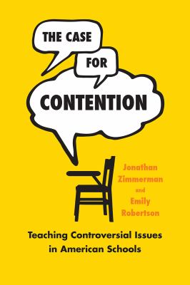 The Case for Contention : Teaching Controversial Issues in American Schools
