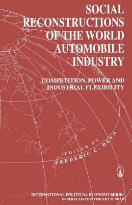 Social Reconstructions of the World Automobile Industry : Competition, Power and Industrial Flexibility