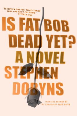 Is Fat Bob Dead Yet? : A Novel