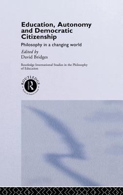 Education, Autonomy and Democratic Citizenship : Philosophy in a Changing World