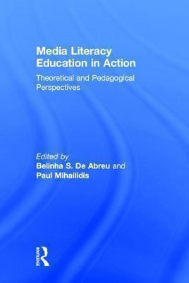 Media Literacy Education in Action : Theoretical and Pedagogical Perspectives